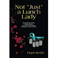 thumbnail image 1 of Not "Just" a Lunch Lady: Woman, Survivor, Veteran, Mother, Dreamer, Pin-Up Girl, and a Heaping Tablespoon of Lessons Lea, (Paperback), 1 of 1