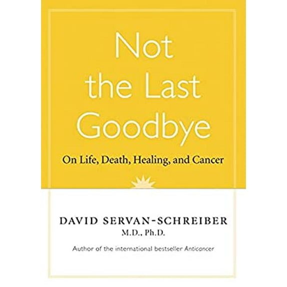 Pre-Owned Not The Last Goodbye: On Life,death,healing, And Cancer (Hardcover) 1443410888 9781443410885