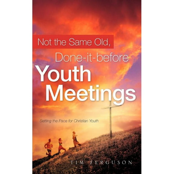 Not the Same Old, Done-it-before Youth Meetings, (Hardcover)