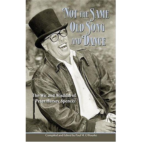 Pre-Owned Not the Same Old Song and Dance : The Wit and Wisdom of Peter Harvey Spencer 9781932738032 Used