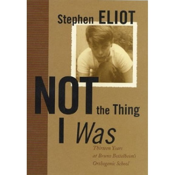 Pre-Owned Not the Thing I Was: Thirteen Years at Bruno Bettelheim's Orthogenic School (Hardcover) 0312307497 9780312307493