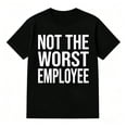 thumbnail image 1 of Not the Worst Employee Graphic T-shirt Casual Crew Neck Top for Men and Women Black T-shirt, 1 of 6