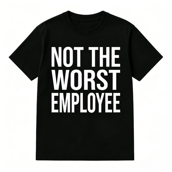 Not the Worst Employee Graphic T-shirt Casual Crew Neck Top for Men and Women Black T-shirt