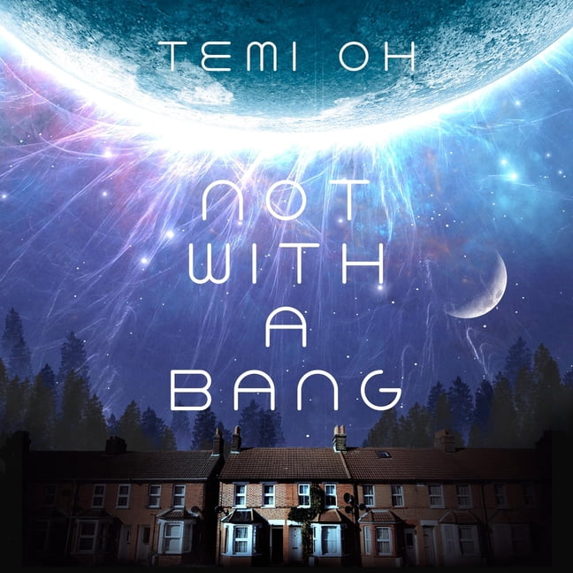 Not with a Bang: A Family Drama at the End of the World, for Fans of Station Eleven and the Last of Us, (Audiobook)