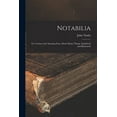 thumbnail image 1 of Notabilia : or, Curious and Amusing Facts About Many Things, Explained and Illustrated (Paperback), 1 of 1
