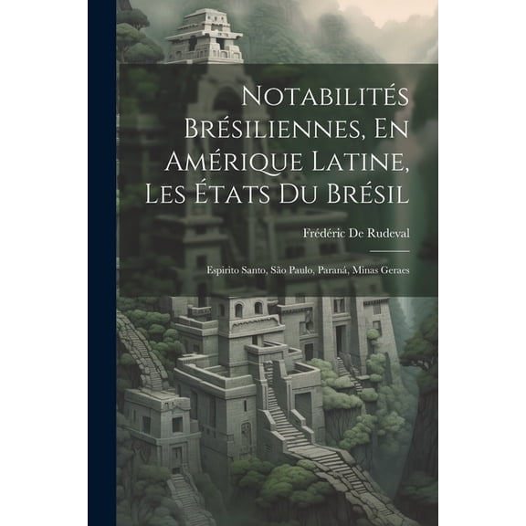 Notabilits Brsiliennes, En Amrique Latine, Les tats Du Brsil: Espirito Santo, So Paulo, Paran, Minas Geraes (Paperback)