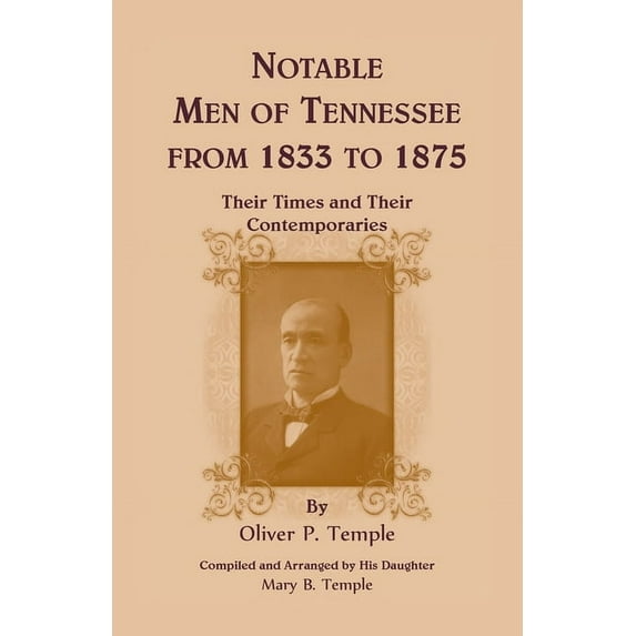 Notable Men of Tennessee for 1833 to 1875: Their Times and Their Contemporaries (Paperback)