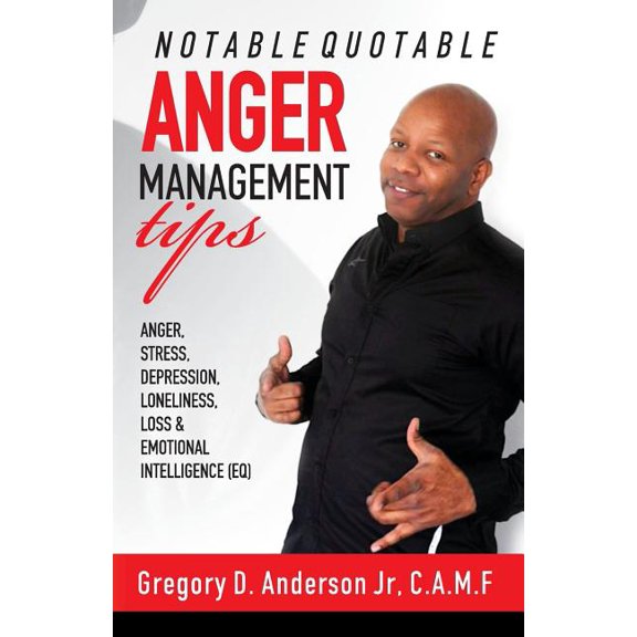Notable Quotable Anger Management Tips : Anger, Stress, Depression, Loneliness, Loss & Emotional Intelligence (EQ) (Paperback)