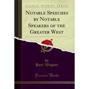 Notable Speeches by Notable Speakers of the Greater West Classic Reprint
