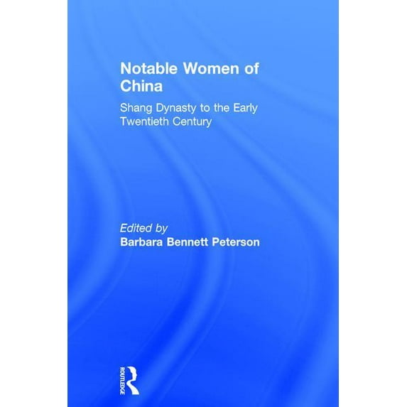 Notable Women of China: Shang Dynasty to the Early Twentieth Century, (Hardcover)