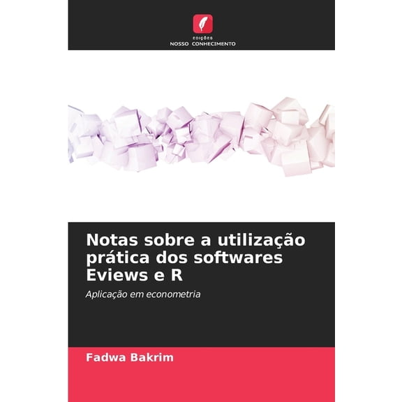 Notas sobre a utilizao prtica dos softwares Eviews e R, (Paperback)