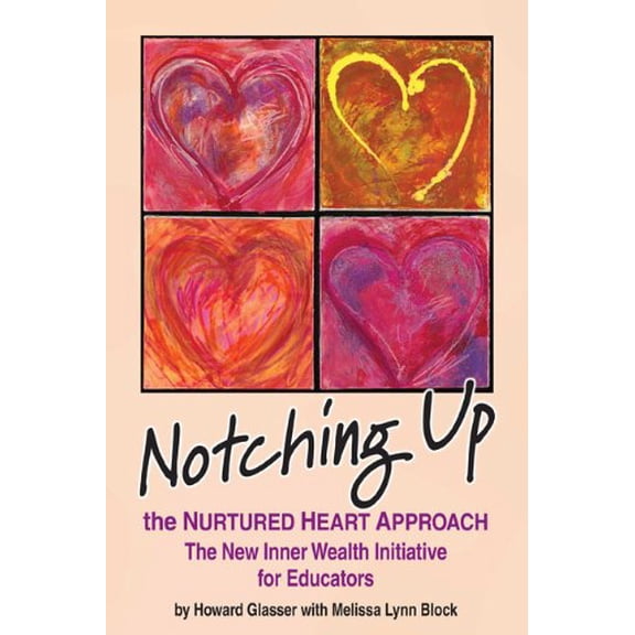 Pre-Owned Notching Up the Nurtured Heart Approach: The New Inner Wealth Initiative for Educators (Paperback) 0982671423 9780982671429