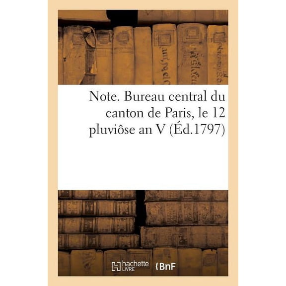 Note. Bureau central du canton de Paris, le 12 pluvi