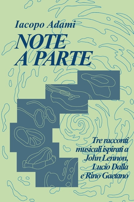 Note a parte: Tre racconti musicali ispirati a John Lennon, Lucio Dalla e Rino Gaetano, (Paperback)