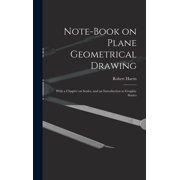 Note-book on Plane Geometrical Drawing With a Chapter on Scales, and an Introduction to Graphic Statics, Hardcover
