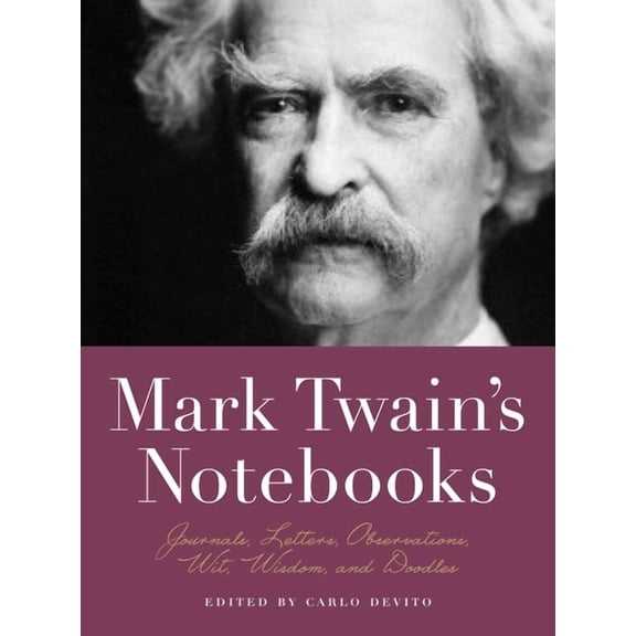 Notebook Mark Twain's Notebooks: Journals, Letters, Observations, Wit, Wisdom, and Doodles, (Paperback)