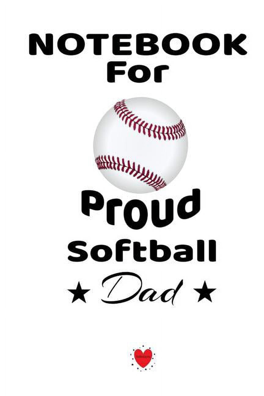 Notebook For Proud Softball Dad: Beautiful Mom, Son, Daughter Book Gift ...
