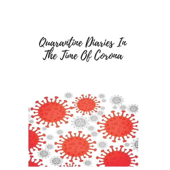 Notebook Quarantine Diaries In The Time Of Corona: Enjoy the Moment (Journal / Notebook / Diary),6x9 inches,120 Pages, Blank Lined Notebook (Paperback)