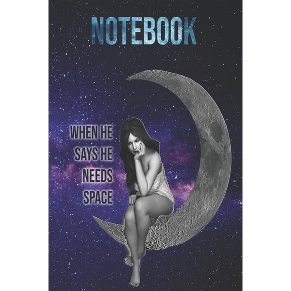 Notebook: When he says he need space!: Flying starts from the ground. The more grounded you are, the higher you fly., (Paperback)