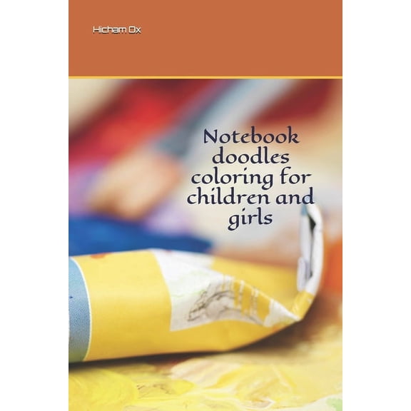 Notebook doodles coloring for children and girls Paperback 165143493X 9781651434932 Hicham Ox