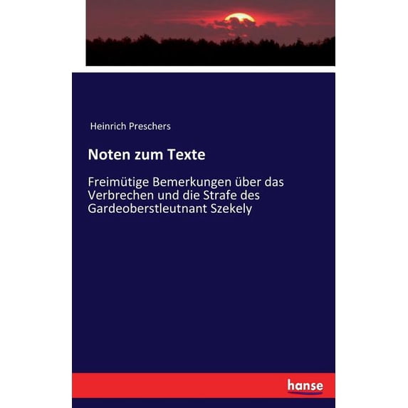 Noten zum Texte: Freimütige Bemerkungen über das Verbrechen und die Strafe des Gardeoberstleutnant Szekely, (Paperback)