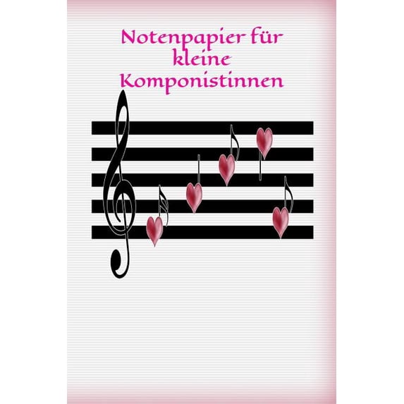Notenpapier für kleine Komponistinnen: Musik Noten Lied Liedtext komponieren liebevolles Design Liebe, (Paperback)