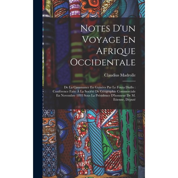 Notes D'un Voyage En Afrique Occidentale: De La Casamance En Guines Par Le Fouta Diallo: Confrence Faite  La Soc, (Hardcover)