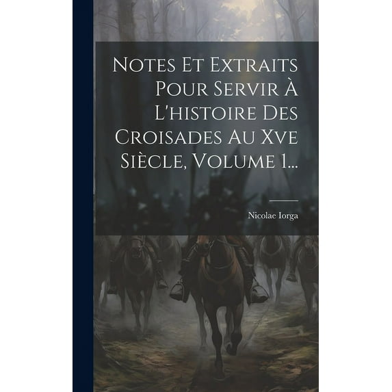 Notes Et Extraits Pour Servir À L'histoire Des Croisades Au Xve Siècle, Volume 1... (Hardcover)
