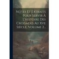thumbnail image 1 of Notes Et Extraits Pour Servir À L'histoire Des Croisades Au Xve Siècle, Volume 2... (Paperback), 1 of 1
