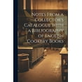 thumbnail image 1 of Notes From a Collector's Catalogue With a Bibliography of English Cookery Books, (Paperback), 1 of 1