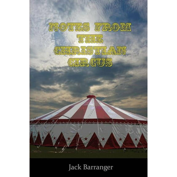 Notes From the Christian Circus (Paperback) by Jack Barranger