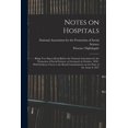 thumbnail image 1 of Notes on Hospitals: Being two Papers Read Before the National Association for the Promotion of Social Science, at Liverp, (Paperback), 1 of 1