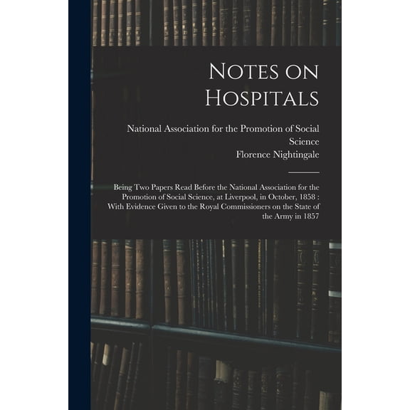 Notes on Hospitals: Being two Papers Read Before the National Association for the Promotion of Social Science, at Liverp, (Paperback)