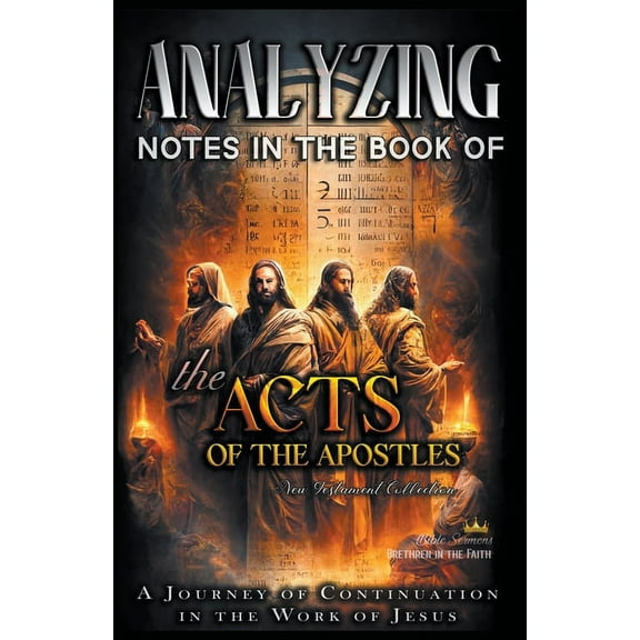 Notes in the New Testament Analyzing Notes in the Book of the Acts of the Apostles: A Journey of Continuation in the Work of Jesus, Book 5, (Paperback)