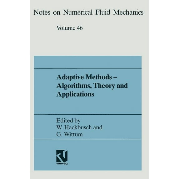 Notes on Numerical Fluid Mechanics Adaptive Methods -- Algorithms, Theory and Applications: Proceedings of the Ninth Gamm-Seminar Kiel, January 22-24, 1993, (Paperback)