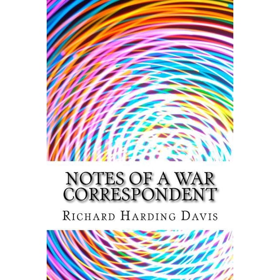 Notes Of A War Correspondent: (Richard Harding Davis Classics Collection) (Paperback)