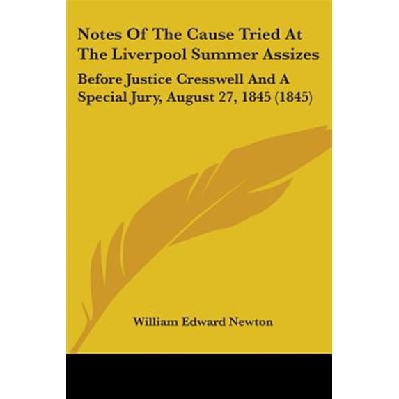 Notes Of The Cause Tried At The Liverpool Summer Assizes