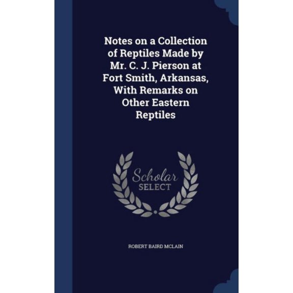 Notes On A Collection Of Reptiles Made By Mr. C. J. Pierson At Fort Smith, Arkansas, With Remarks On Other Eastern Reptiles