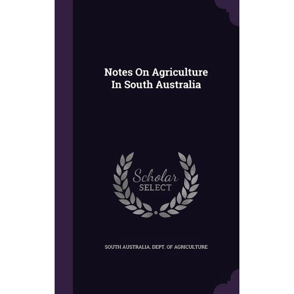 Notes On Agriculture In South Australia (Hardcover)