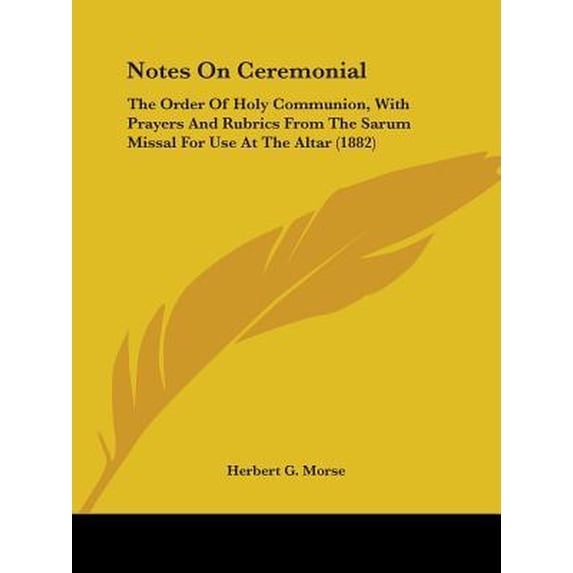 Notes on Ceremonial: The Order of Holy Communion, with Prayers and ...
