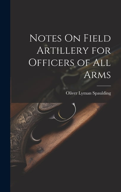 Notes On Field Artillery for Officers of All Arms (Hardcover)