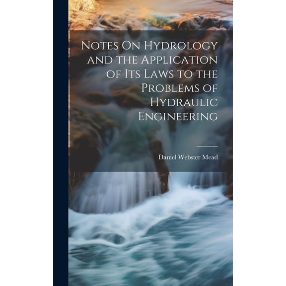 Notes On Hydrology and the Application of Its Laws to the Problems of Hydraulic Engineering (Hardcover)