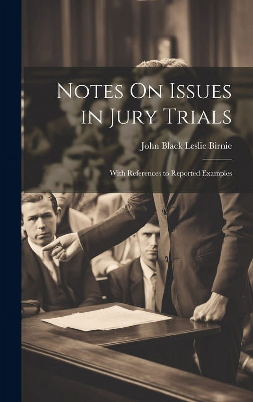 Notes On Issues in Jury Trials: With References to Reported Examples ...
