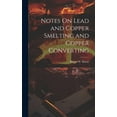 thumbnail image 1 of Notes On Lead and Copper Smelting and Copper Converting (Hardcover), 1 of 1