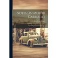 thumbnail image 1 of Notes On Motor Carriages: With Hints for Purchasers and Users (Paperback), 1 of 1