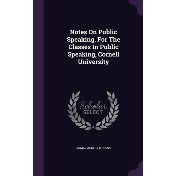 Notes On Public Speaking, For The Classes In Public Speaking, Cornell University (Hardcover)
