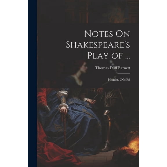 Notes On Shakespeare's Play of ...: Hamlet. 2Nd Ed, (Paperback)