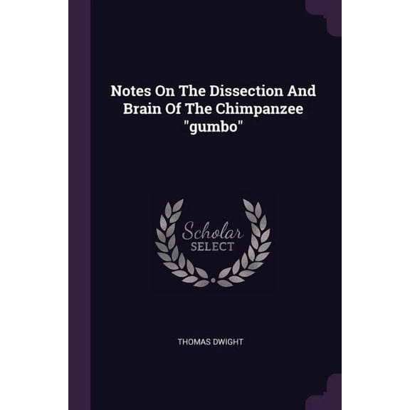 Notes On The Dissection And Brain Of The Chimpanzee "gumbo" (Paperback)