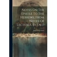 thumbnail image 1 of Notes On The Epistle To The Hebrews, From Notes Of Lectures, By J.n.d (Paperback), 1 of 1