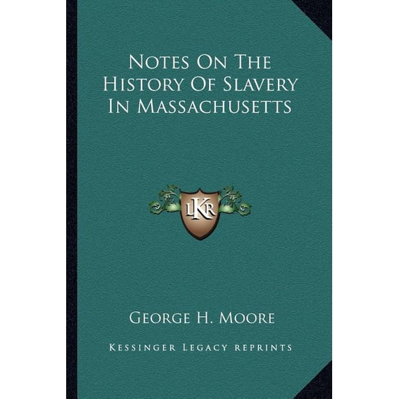 Notes On The History Of Slavery In Massachusetts (Paperback)